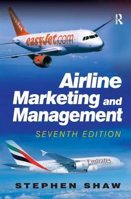 Airline Marketing and Management by Stephen Shaw