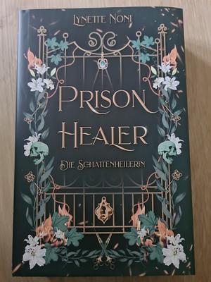 Prison Healer - Die Schattenheilerin by Lynette Noni