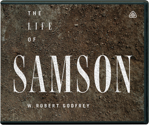 The Life of Samson by W. Robert Godfrey