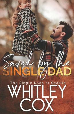 Saved by the Single Dad by Whitley Cox