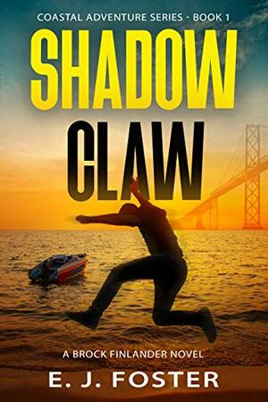 Shadow Claw: A Brock Finlander Novel by E.J. Foster