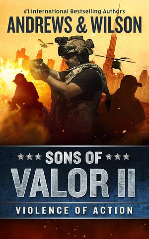 Sons of Valor II: Violence of Action by Brian Andrews, Jeffrey Wilson