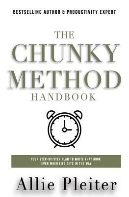 The Chunky Method: Your Step-By-Step Plan To WRITE THAT BOOK Even When Life Gets In The Way by Allie Pleiter