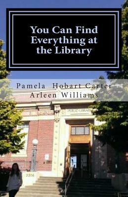 You Can Find Everything at the Library by Pamela Hobart Carter, Arleen Williams