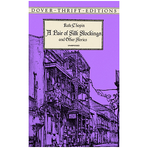 A Pair of Silk Stockings and Other Short Stories by Kate Chopin