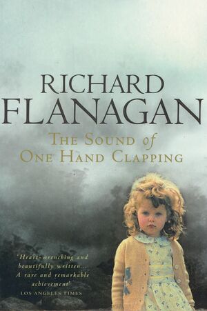 The Sound Of One Hand Clapping by Richard Flanagan