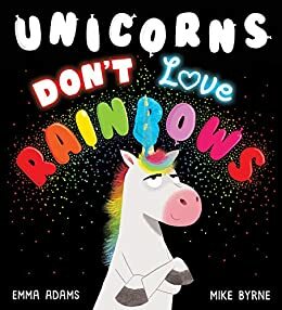 Unicorns Don't Love Rainbows by Emma Adams
