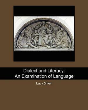 Dialect and Literacy: An Examination of Language by Lucy Silver