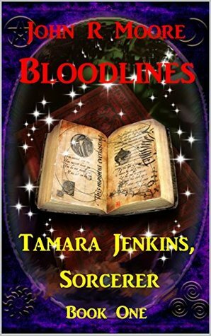 Bloodlines: Tamara Jenkins, Sorcerer Book One by John R. Moore