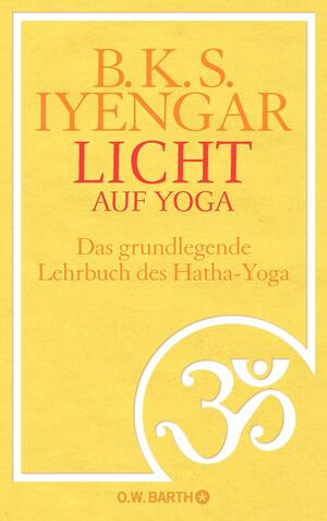Licht auf Yoga: Das gundlegende Lehrbuch des Hatha-Yoga by B.K.S. Iyengar