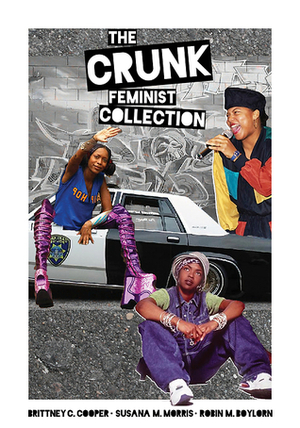 The Crunk Feminist Collection by Brittney Cooper, Susana M. Morris, Robin M. Boylorn