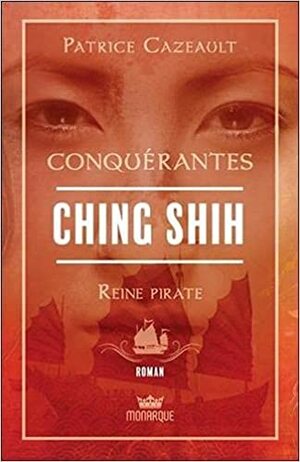 Ching Shih - Reine pirate by Patrice Cazeault