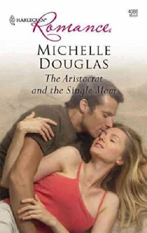 The Aristocrat and the Single Mom by Michelle Douglas