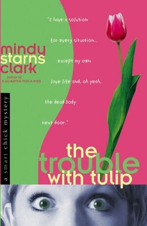 The Trouble with Tulip by Mindy Starns Clark