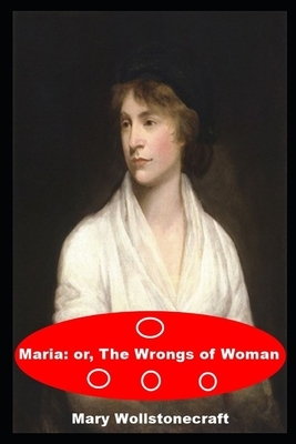 Maria: or, The Wrongs of Woman: Annoatated by Mary Wollstonecraft