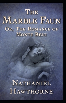 The Marble Faun: ( Illustrated) by Nathaniel Hawthorne