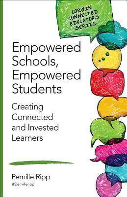 Empowered Schools, Empowered Students: Creating Connected and Invested Learners by Pernille Ripp