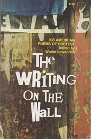 The Writing on the Wall: 108 American Poems of Protest by Walter Lowenfels