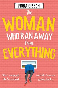 The Woman Who Ran Away from Everything by Fiona Gibson