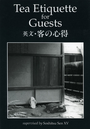 Tea Etiquette for Guests: A Practical Guide for Chanoyu Study by Sōshitsu Sen XV