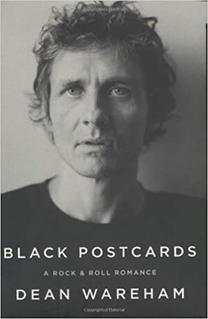 Black Postcards: A Rock & Roll Romance by Dean Wareham