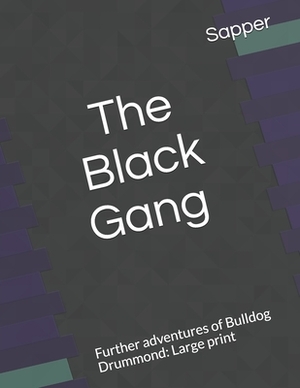 The Black Gang Further adventures of Bulldog Drummond: Large print by Sapper