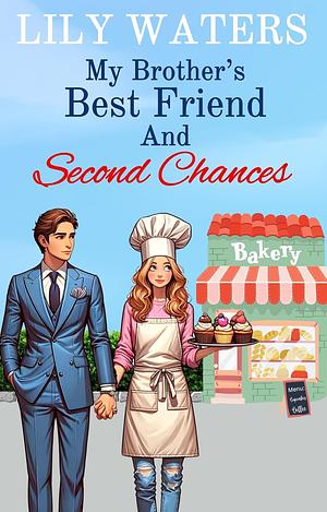 My Brother's Best Friend and Second Chances by Lily Waters