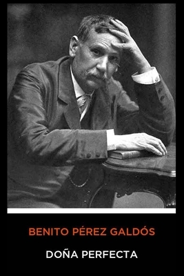Benito Pérez Galdós - Doña Perfecta by Benito Pérez Galdós