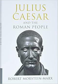 Julius Caesar and the Roman People by Robert Morstein-Marx