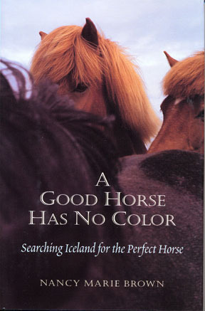 A Good Horse Has No Color: Searching Iceland for the Perfect Horse by Nancy Marie Brown