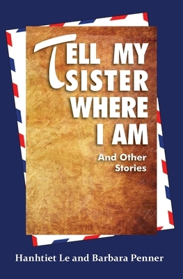 Tell My Sister Where I Am and Other Stories by Barbara Penner, Hanhtiet Le