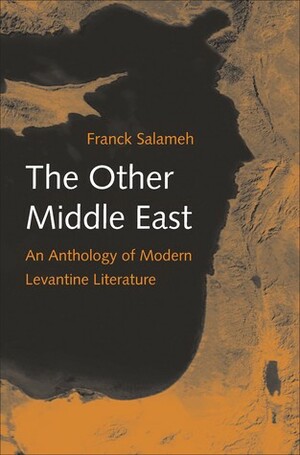The Other Middle East: An Anthology of Modern Levantine Literature by Franck Salameh