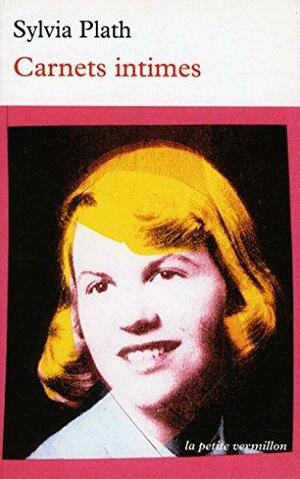 Carnets Intimes by Sylvia Plath, Karen V. Kukil
