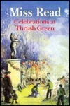 Celebrations at Thrush Green by Miss Read