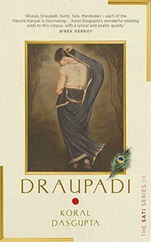 Draupadi: The Sati Series III by Koral Dasgupta