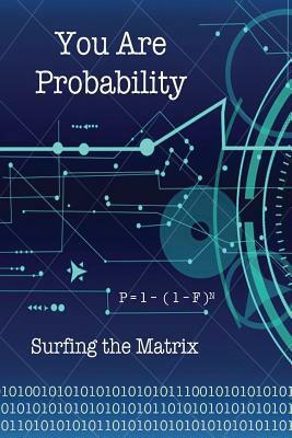 You Are Probability: Surfing the Matrix by David Christopher Lane