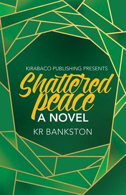 Shattered Peace by Kr Bankston