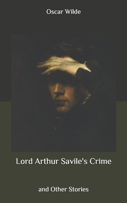 Lord Arthur Savile's Crime: and Other Stories by Oscar Wilde