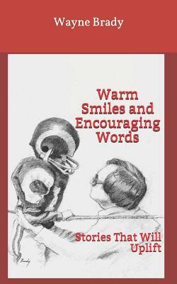 Warm Smiles and Encouraging Words: Stories That Will Uplift by Wayne Brady