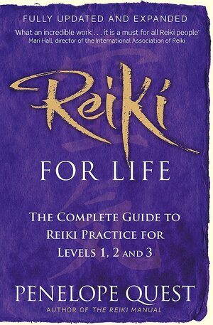 Reiki for Life: A Complete Guide to Reiki Practice for Levels 1, 2 & 3 by Penelope Quest