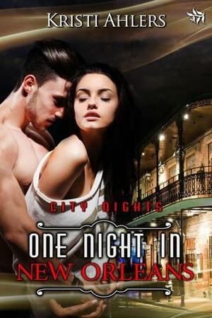 One Night in New Orleans by Kristi Ahlers