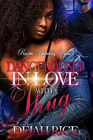 Dangerously in Love with a Thug by Dejah Rice