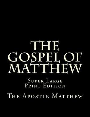 The Gospel of Matthew: Super Large Print Edition by The Apostle Matthew