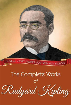 The Complete Works of Rudyard Kipling by Rudyard Kipling