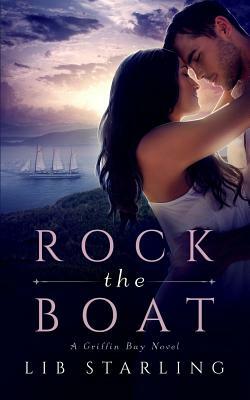 Rock the Boat: A Griffin Bay Novel by Lib Starling