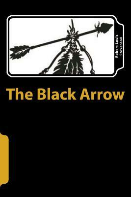 The Black Arrow: A Tale of the Two Roses by Robert Louis Stevenson