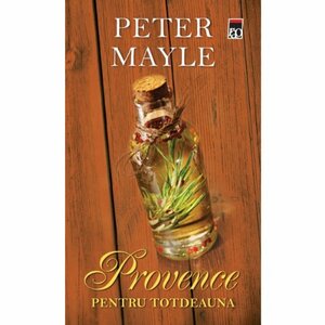 Provence pentru totdeauna by Peter Mayle
