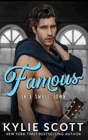 Famous in a Small Town by Kylie Scott