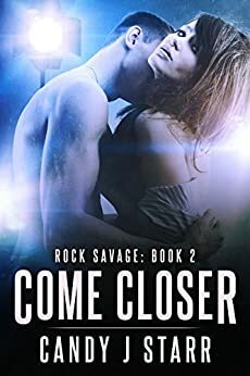 Come Closer: Rock Savage #2 by Candy J. Starr