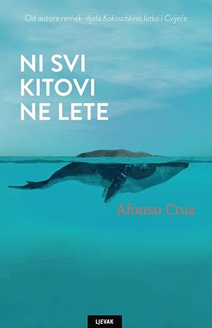 Ni svi kitovi ne lete by Afonso Cruz